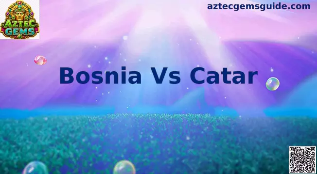 Bosnia Vs Catar Aztec Gems