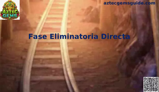 Fase Eliminatoria Directa Aztec Gems Mundial