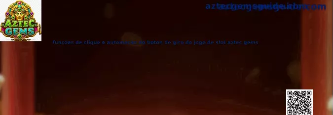 Funciones de clic y automatización del botón de giro de Aztec Gems